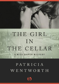 Patricia Wentworth — Miss Silver 32 The Girl in the Cellar
