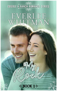 Everlee Whitman — My Rock (Double K Ranch Romantic Mystery 01)