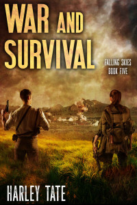 Harley Tate — War and Survival: A Post-Apocalyptic Survival Thriller (Falling Skies Book 5)