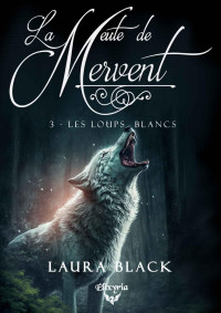 Laura Black — La meute de Mervent - 3 - Les loups blancs (French Edition)