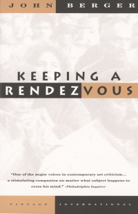 John Berger — Keeping a Rendezvous (Vintage International)