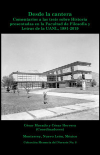César Morado Macías, César Herrera — Desde la cantera: Comentarios a las tesis sobre Historia presentadas en la FFYL de la UANL, 1981-2019