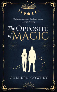 Colleen Cowley — The Opposite of Magic