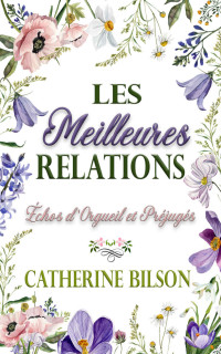 Catherine Bilson — Les meilleures relations (Échos d'Orgueil et Préjugés 1)