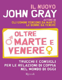 John Gray [Gray, John] — Oltre Marte e Venere