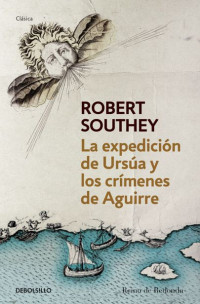 Robert Southey — La expedición de Ursúa y los crímenes de Aguirre