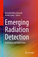 Kris Iniewski, Harish Gadey — Emerging Radiation Detection: Technology and Applications