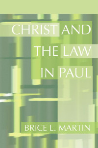 Brice L. Martin; — Christ and the Law in Paul