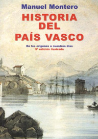 Manuel Montero — Historia del Pais Vasco. De los origenes a nuestros dias