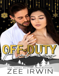 Zee Irwin — Off-Duty Holiday: A Best Friend's Brother, Military Romance (Off-Duty Rescue Ranch: Holiday Origins Book 2)
