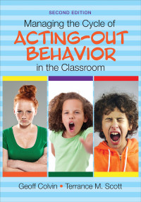 Geoff Colvin;Terrance M. Scott; & Terrance M. Scott — Managing the Cycle of Acting-Out Behavior in the Classroom