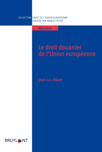 Jean-Luc Albert; — Le droit douanier de l'Union europenne