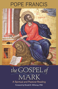 Author, Pope Francis; — The Gospel of Mark: A Spiritual and Pastoral Reading