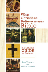 Thorsen, Donald A. D.;Reeves, Keith Howard; — What Christians Believe About the Bible