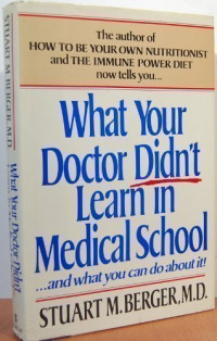 Stuart M. Berger — What Your Doctor Didn't Learn in Medical School: And What You Can Do About It