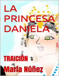María Núñez — LA PRINCESA DANIELA: TRAICIÓN (Spanish Edition)