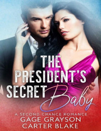 Gage Grayson & Carter Blake [Grayson, Gage] — The President's Secret Baby: A Second Chance Romance