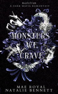 Mae Royal & Natalie Bennett — Monsters we Crave: A Dark Mafia Romantasy