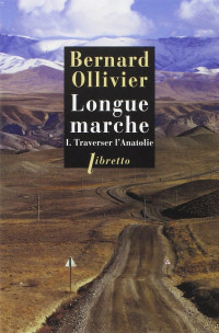 Bernard Ollivier — Longue marche 1 Traverser l'Anatolie