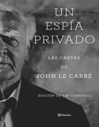 John le Carré — Un espía privado: Las cartas de John le Carré