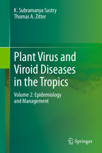 K. Subramanya Sastry & Thomas A. Zitter — Plant Virus and Viroid Diseases in the Tropics: Volume 2: Epidemiology and Management