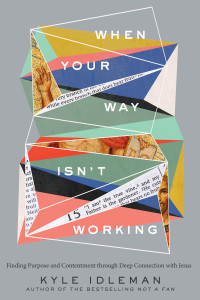 Kyle Idleman; — When Your Way Isn't Working