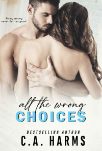 C.A. Harms — All the Wrong Choices