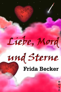 Becker, Frida [Becker, Frida] — Liebe, Mord und Sterne
