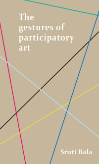 Sruti Bala; — The Gestures of Participatory Art