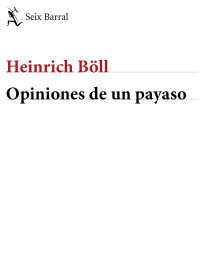Heinrich BXll — Opiniones De Un Payaso