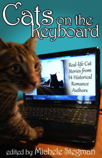 Michele Stegman — Cats on the Keyboard: Real Life Cat Stories by 14 Historical Romance Authors