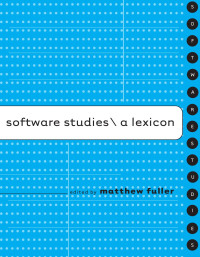 Fuller & Matthew. — Software Studies : A Lexicon {Leonardo (Series) (Cambridge, Mass.)}
