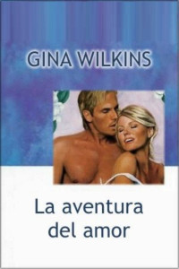 Gina Wilkins — La aventura del amor