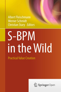 Albert Fleischmann & Werner Schmidt & Christian Stary — S-BPM in the Wild