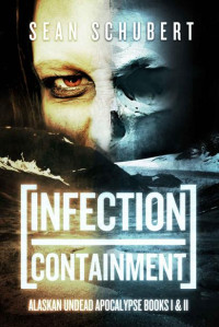 Schubert, Sean — Alaskan Undead Apocalypse | Books 1 & 2 | Infection & Containment