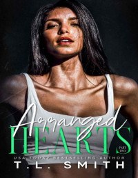 T.L. Smith — Arranged Hearts (Chained Hearts Duet Series Book 6)