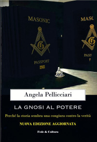 Angela Pellicciari — La gnosi al potere. Perché la storia sembra una congiura contro la verità