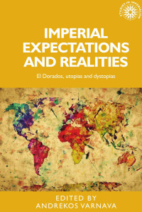 Andrekos Varnava — Imperial expectations and realities: El Dorados, utopias and dystopias