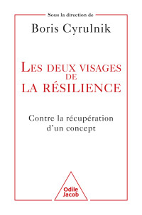 Boris Cyrulnik — Les deux visages de la résilience : Contre la récupération d'un concept