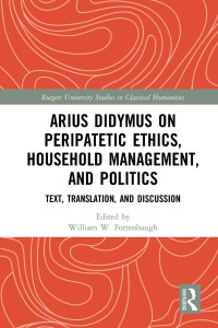 William W Fortenbaugh; — Arius Didymus on Peripatetic Ethics, Household Management, and Politics