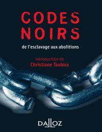 Taubira, Christiane & Castaldo, André — Codes noirs. de l'esclavage aux abolitions