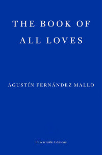 Agustín Fernández Mallo and Thomas Bunstead — The Book of All Loves