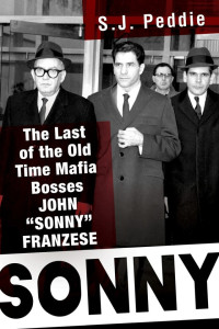 S. J. Peddie — Sonny: The Last of the Old Time Mafia Bosses, John "Sonny" Franzese
