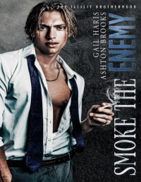 Ashton Brooks, Gail Haris — Smoke The Enemy (The Illicit Brotherhood Book 2)