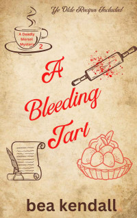 kendall, bea — A Bleeding Tart (The Deadly Morsel Mysteries)