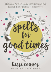 Kerri Connor — Spells for Good Times: Rituals, Spells & Meditations to Boost Confidence & Positivity