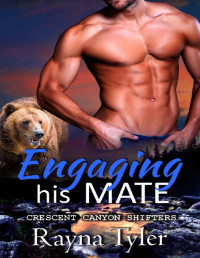 Rayna Tyler [Tyler, Rayna] — Engaging His Mate: Shapeshifter Romance (Crescent Canyon Shifters Book 1)