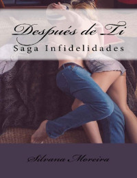 Silvana Moreira — Después de Ti: Saga Infidelidades (Spanish Edition)