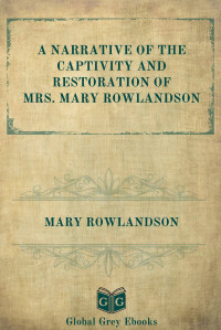 Mary Rowlandson — A Narrative of the Captivity and Restoration of Mrs. Mary Rowlandson