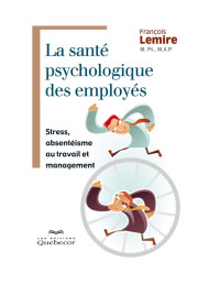 Lemire François — La santé psychologique des employés - Stress, absentéisme au travail et management